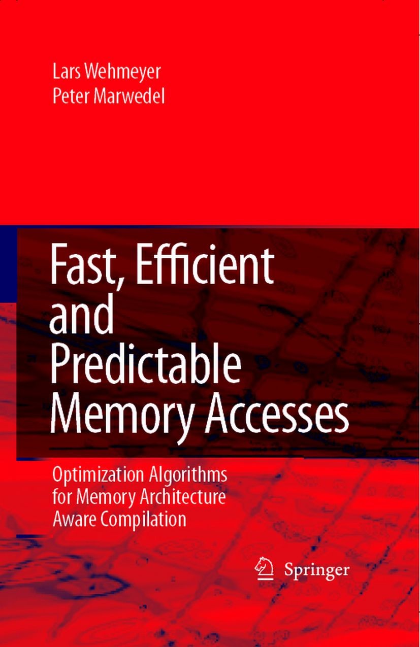 Titlebook: Fast, Efficient and Predictable Memory Accesses; Optimization Algorit Lars Wehmeyer,Peter Marwedel Book 2006 Springer Science+Business Medi Titlebook: Fast, Efficient and Predictable Memory Accesses; Optimization Algorit Lars Wehmeyer,Peter Marwedel Book 2006 Springer Science+Business Medi