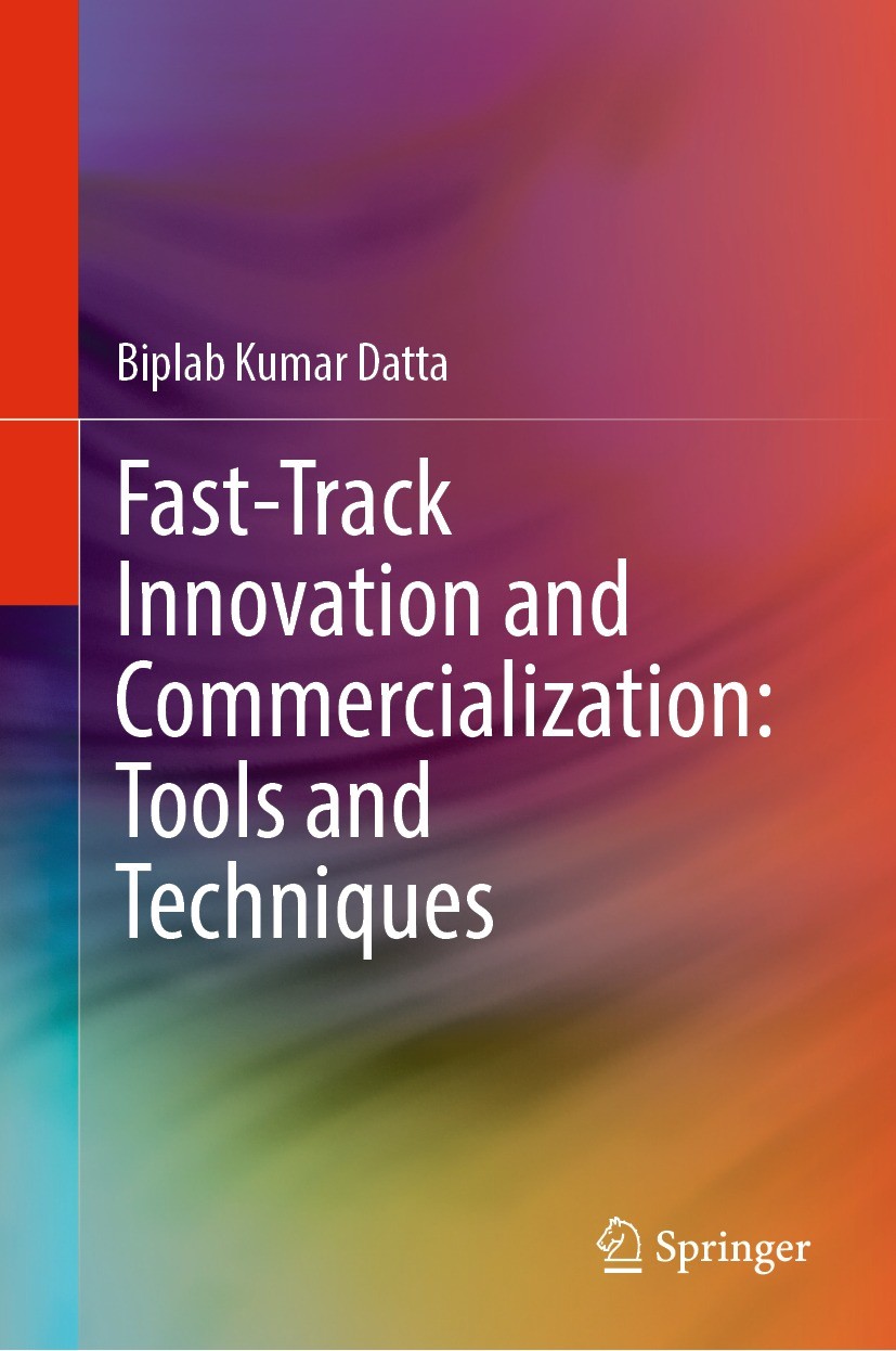 Titlebook: Fast-Track Innovation and Commercialization: Tools and Techniques; Biplab Kumar Datta Book 2023 The Editor(s) (if applicable) and The Auth Titlebook: Fast-Track Innovation and Commercialization: Tools and Techniques; Biplab Kumar Datta Book 2023 The Editor(s) (if applicable) and The Auth