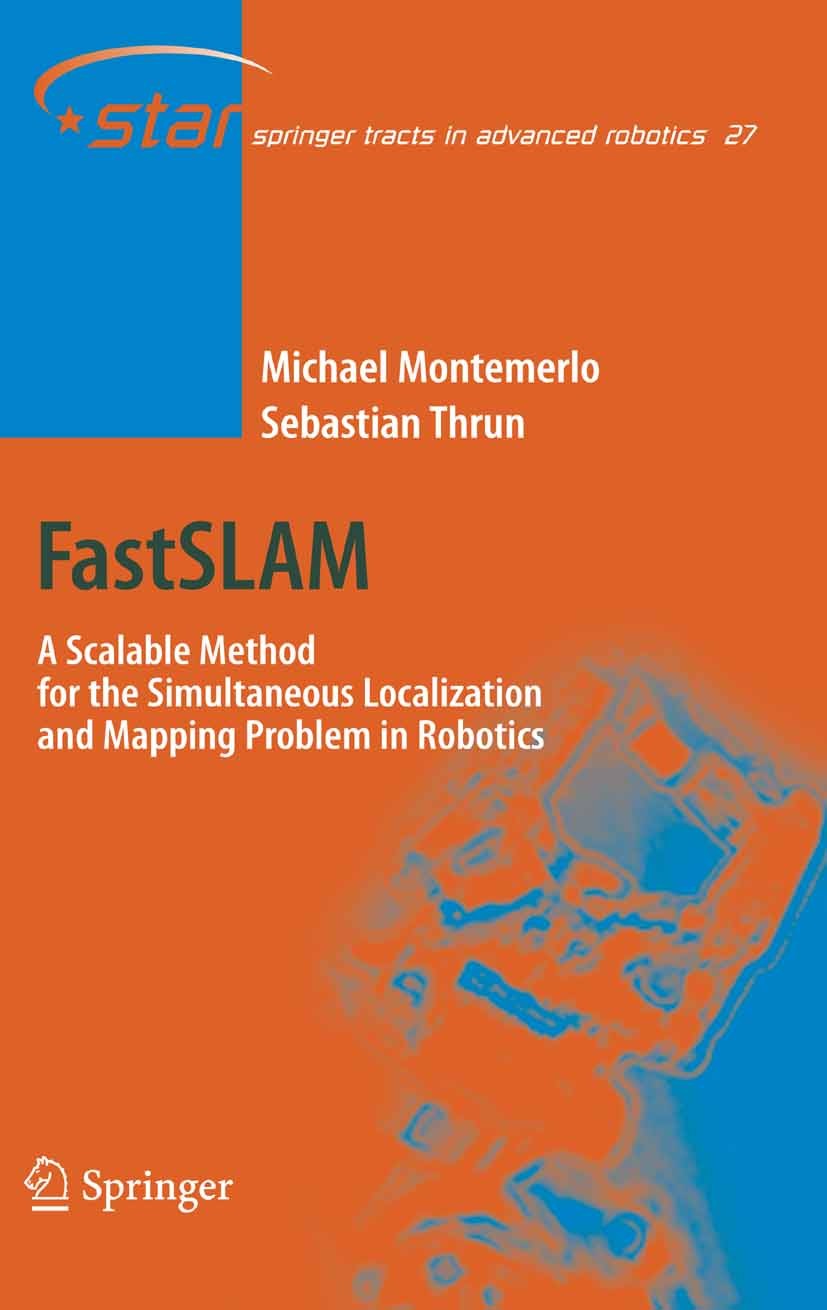Titlebook: FastSLAM; A Scalable Method fo Michael Montemerlo,Sebastian Thrun Book 2007 Springer-Verlag Berlin Heidelberg 2007 Augmented Reality.Markov Titlebook: FastSLAM; A Scalable Method fo Michael Montemerlo,Sebastian Thrun Book 2007 Springer-Verlag Berlin Heidelberg 2007 Augmented Reality.Markov