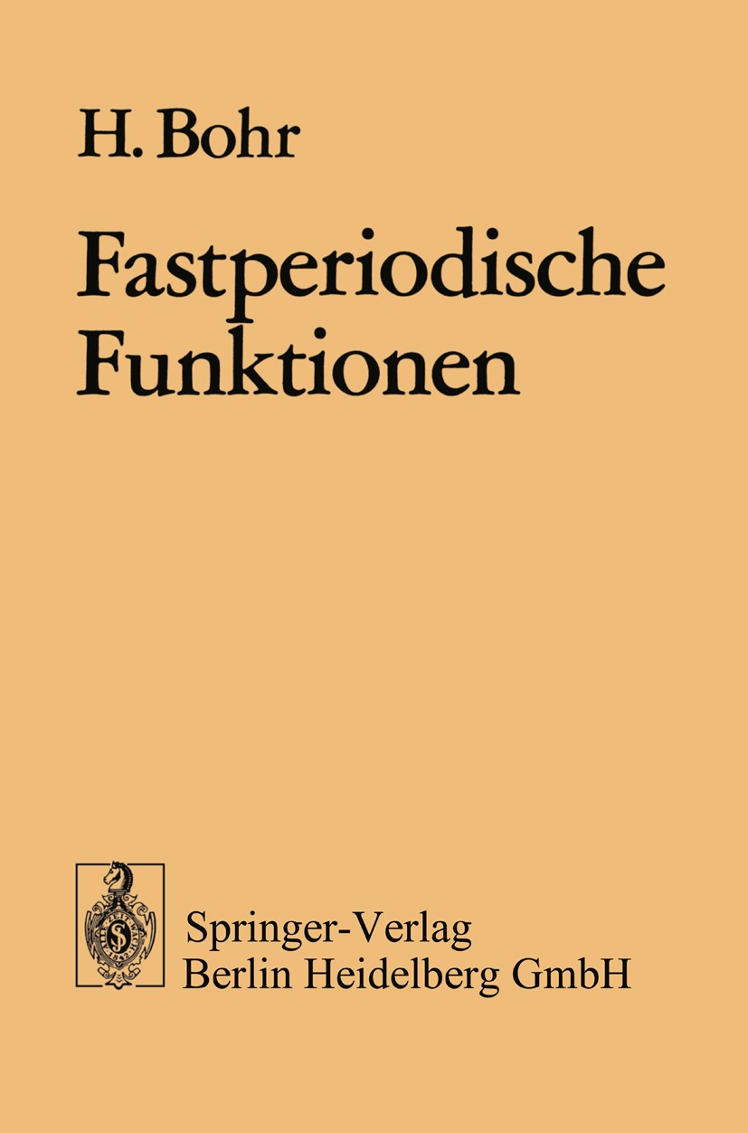 Titlebook: Fastperiodische Funktionen; Harald Bohr Book 1932 Springer-Verlag Berlin Heidelberg 1932 Bohr.Charakter.Ergebnis.Fastperiodische Funktion. Titlebook: Fastperiodische Funktionen; Harald Bohr Book 1932 Springer-Verlag Berlin Heidelberg 1932 Bohr.Charakter.Ergebnis.Fastperiodische Funktion.