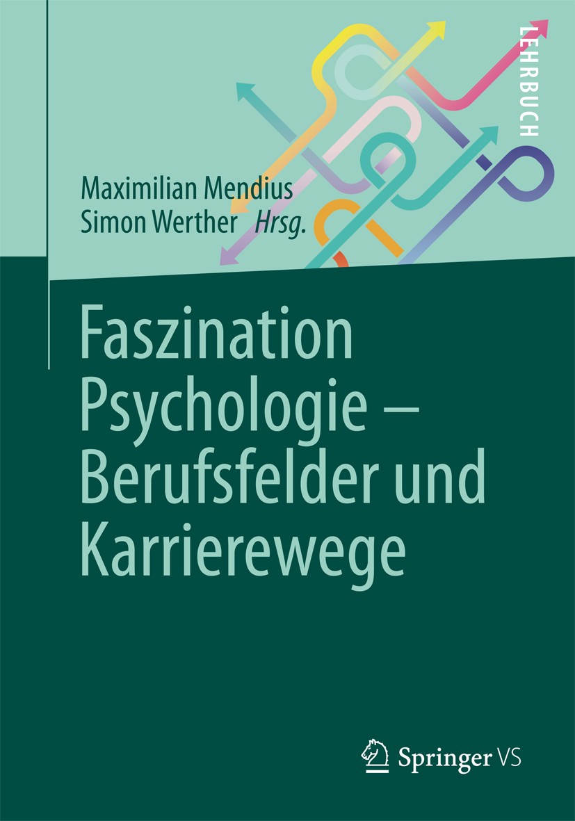 Titlebook: Faszination Psychologie – Berufsfelder und Karrierewege; Maximilian Mendius,Simon Werther Textbook Nov 20131st edition Springer-Verlag Ber Titlebook: Faszination Psychologie – Berufsfelder und Karrierewege; Maximilian Mendius,Simon Werther Textbook Nov 20131st edition Springer-Verlag Ber