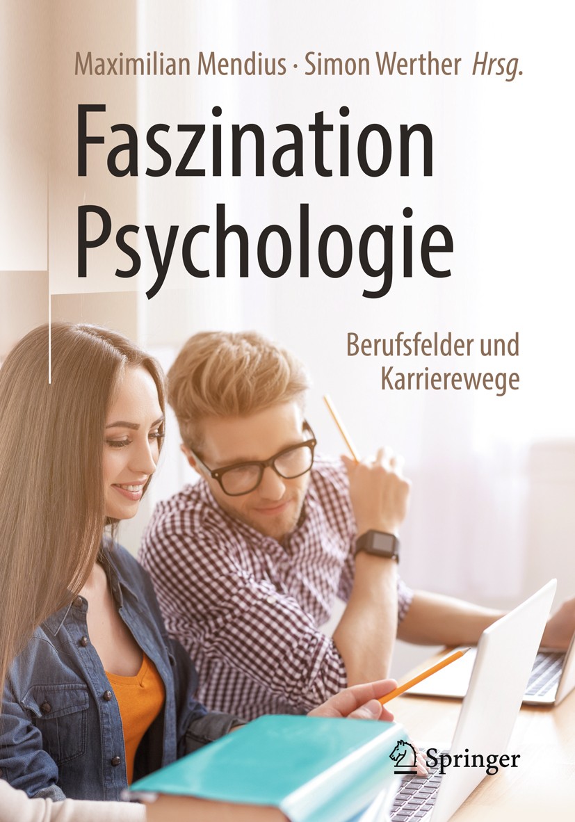 Titlebook: Faszination Psychologie – Berufsfelder und Karrierewege; Maximilian Mendius,Simon Werther Book 2019Latest edition Springer-Verlag GmbH Deu Titlebook: Faszination Psychologie – Berufsfelder und Karrierewege; Maximilian Mendius,Simon Werther Book 2019Latest edition Springer-Verlag GmbH Deu