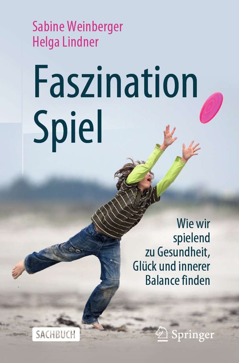 Titlebook: Faszination Spiel; Wie wir spielend zu Sabine Weinberger,Helga Lindner Book 2020 Der/die Herausgeber bzw. der/die Autor(en), exklusiv lize Titlebook: Faszination Spiel; Wie wir spielend zu Sabine Weinberger,Helga Lindner Book 2020 Der/die Herausgeber bzw. der/die Autor(en), exklusiv lize