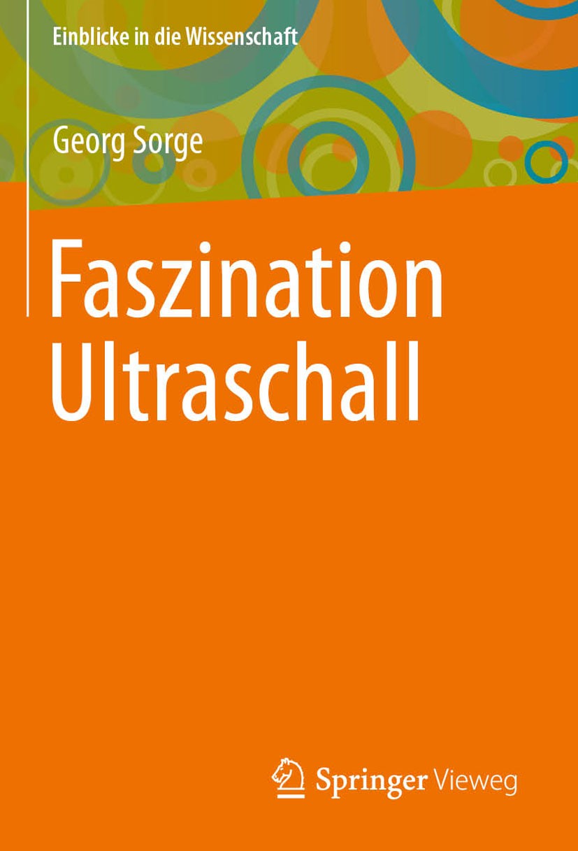 Titlebook: Faszination Ultraschall; Georg Sorge Textbook 2002 B.G. Teubner, Stuttgart/Leipzig/Wiesbaden 2002 Einblicke in die Wissenschaft.Grundlagen Titlebook: Faszination Ultraschall; Georg Sorge Textbook 2002 B.G. Teubner, Stuttgart/Leipzig/Wiesbaden 2002 Einblicke in die Wissenschaft.Grundlagen