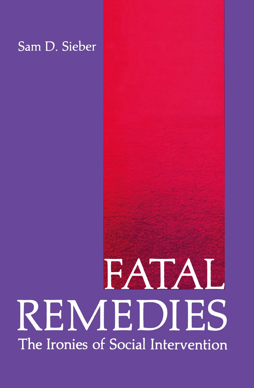 Titlebook: Fatal Remedies; The Ironies of Socia Sam D. Sieber Book 1981 Plenum Press, New York 1981 Action.Nation.intervention.knowledge.police.reform Titlebook: Fatal Remedies; The Ironies of Socia Sam D. Sieber Book 1981 Plenum Press, New York 1981 Action.Nation.intervention.knowledge.police.reform