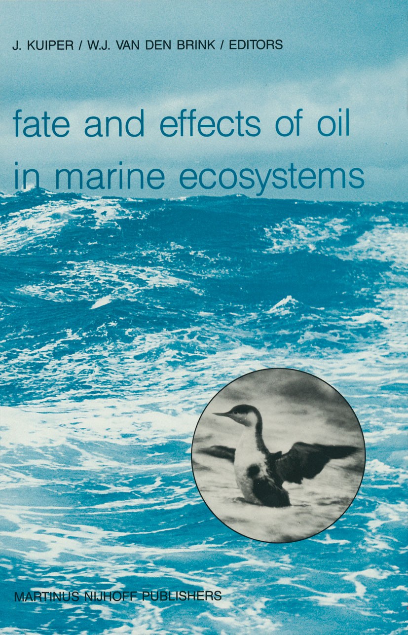 Titlebook: Fate and Effects of Oil in Marine Ecosystems; Proceedings of the C J. Kuiper,W. J. Brink Conference proceedings 1987 Martinus Nijhoff Publi Titlebook: Fate and Effects of Oil in Marine Ecosystems; Proceedings of the C J. Kuiper,W. J. Brink Conference proceedings 1987 Martinus Nijhoff Publi