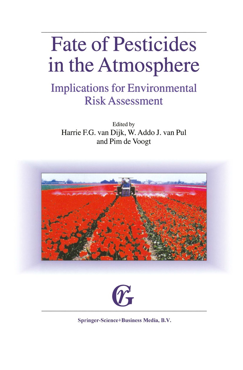Titlebook: Fate of Pesticides in the Atmosphere: Implications for Environmental Risk Assessment; Proceedings of a wor Harrie F. G. Dijk,W. Addo J. Pul Titlebook: Fate of Pesticides in the Atmosphere: Implications for Environmental Risk Assessment; Proceedings of a wor Harrie F. G. Dijk,W. Addo J. Pul