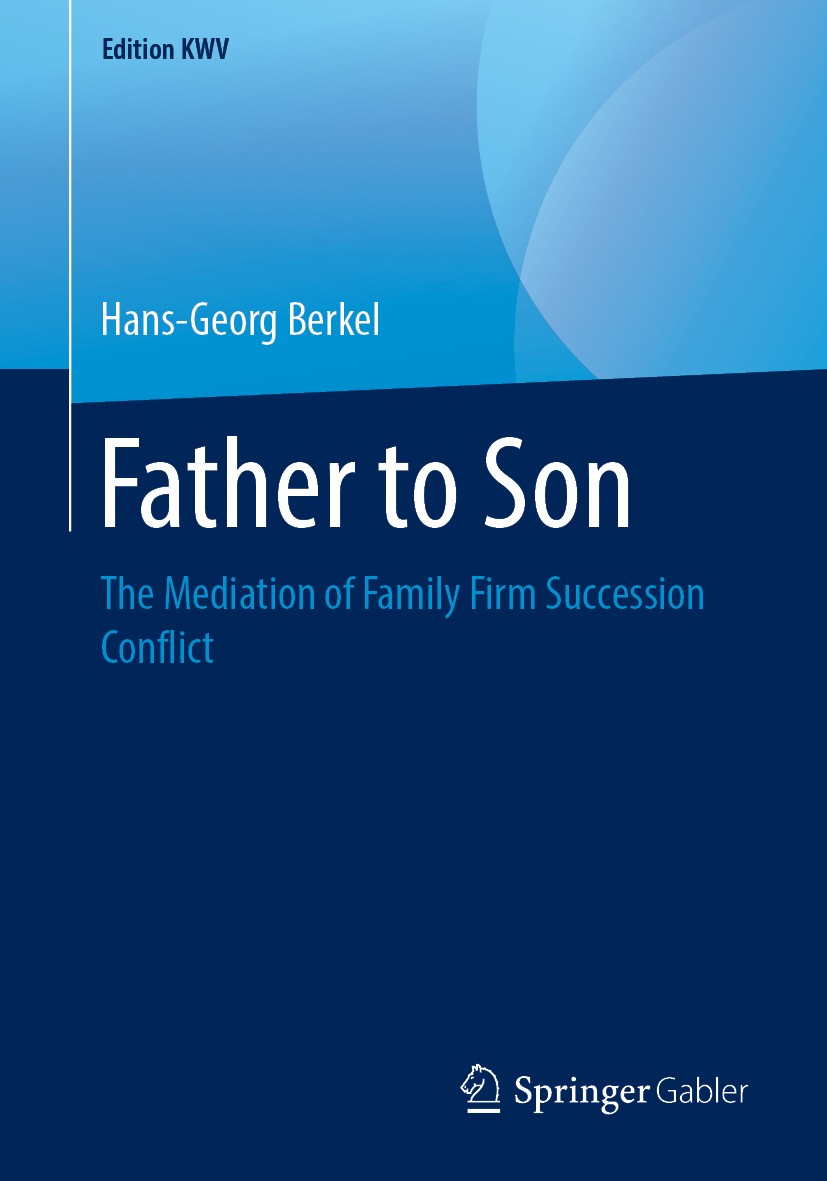 Titlebook: Father to Son; The Mediation of Fam Hans-Georg Berkel Book 2007 Springer Fachmedien Wiesbaden GmbH, part of Springer Nature 2007 Succession Titlebook: Father to Son; The Mediation of Fam Hans-Georg Berkel Book 2007 Springer Fachmedien Wiesbaden GmbH, part of Springer Nature 2007 Succession