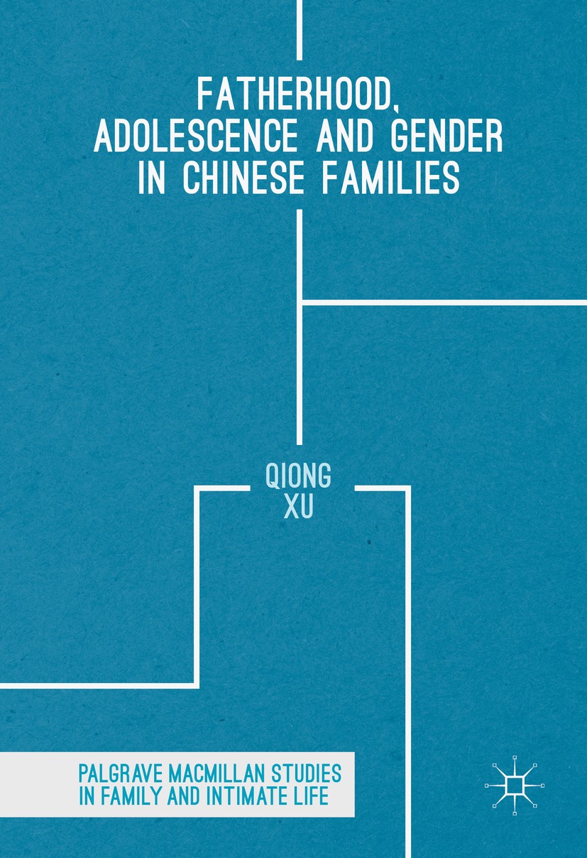 Titlebook: Fatherhood, Adolescence and Gender in Chinese Families; Qiong Xu Book 2016 The Editor(s) (if applicable) and The Author(s) 2016 China.Soci Titlebook: Fatherhood, Adolescence and Gender in Chinese Families; Qiong Xu Book 2016 The Editor(s) (if applicable) and The Author(s) 2016 China.Soci