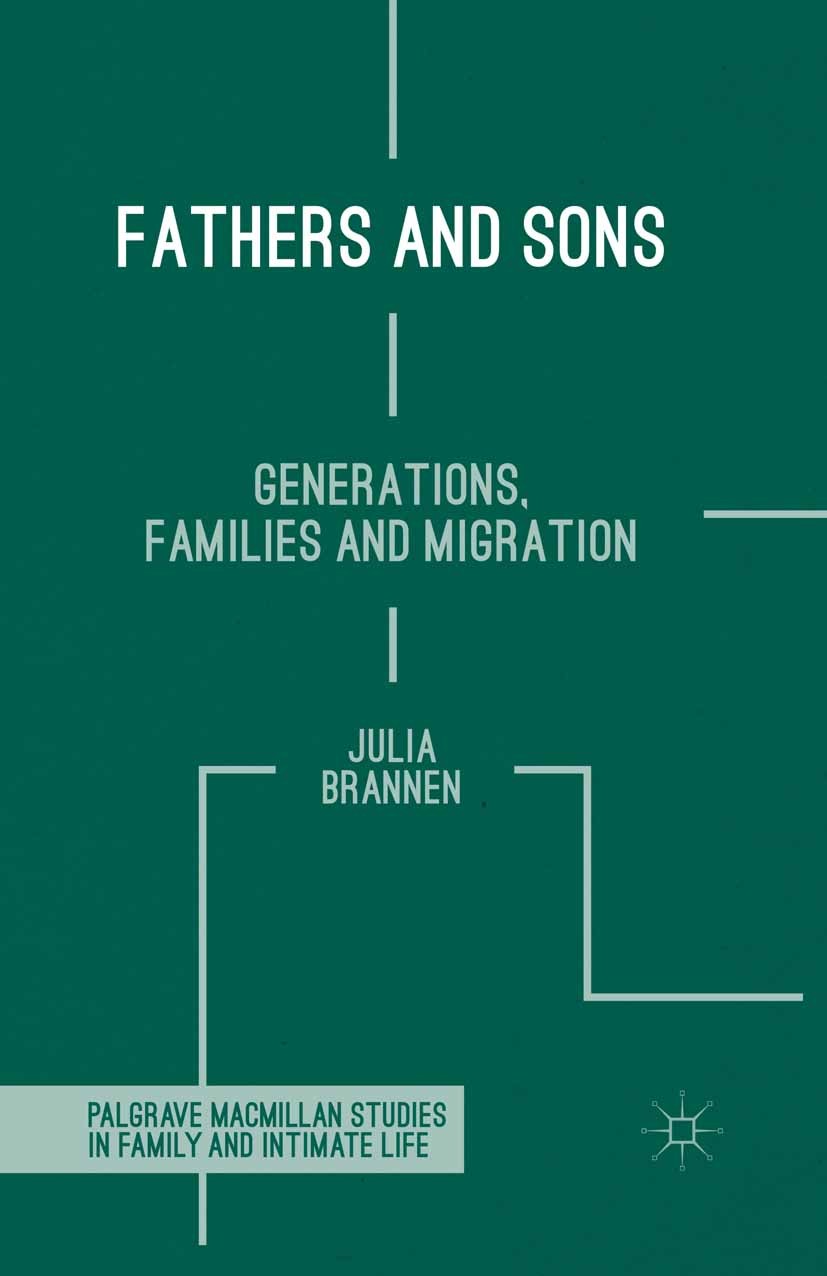 Titlebook: Fathers and Sons; Generations, Familie Julia Brannen Book 2015 The Editor(s) (if applicable) and The Author(s) 2015 Fatherhood.sons.interge Titlebook: Fathers and Sons; Generations, Familie Julia Brannen Book 2015 The Editor(s) (if applicable) and The Author(s) 2015 Fatherhood.sons.interge