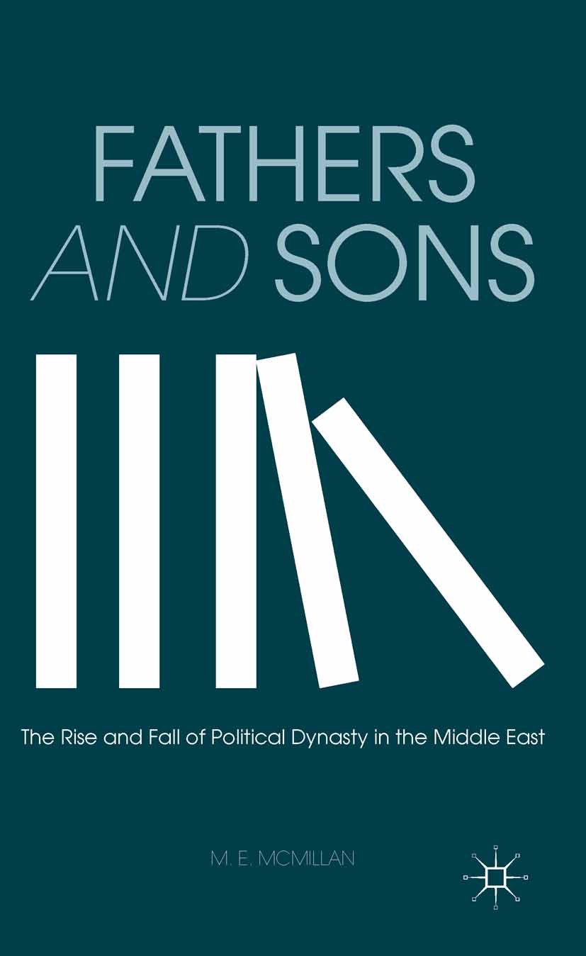 Titlebook: Fathers and Sons; The Rise and Fall of M. E. McMillan Book 2013 M. E. McMillan 2013 imperialism.Islam.Middle East.politics.state.religion a Titlebook: Fathers and Sons; The Rise and Fall of M. E. McMillan Book 2013 M. E. McMillan 2013 imperialism.Islam.Middle East.politics.state.religion a
