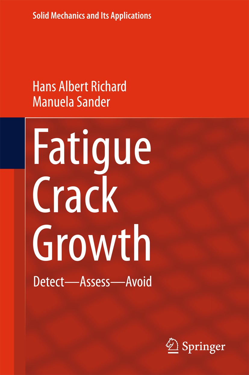 Titlebook: Fatigue Crack Growth; Detect - Assess - Av Hans Albert Richard,Manuela Sander Book 20161st edition Springer International Publishing Switze Titlebook: Fatigue Crack Growth; Detect - Assess - Av Hans Albert Richard,Manuela Sander Book 20161st edition Springer International Publishing Switze