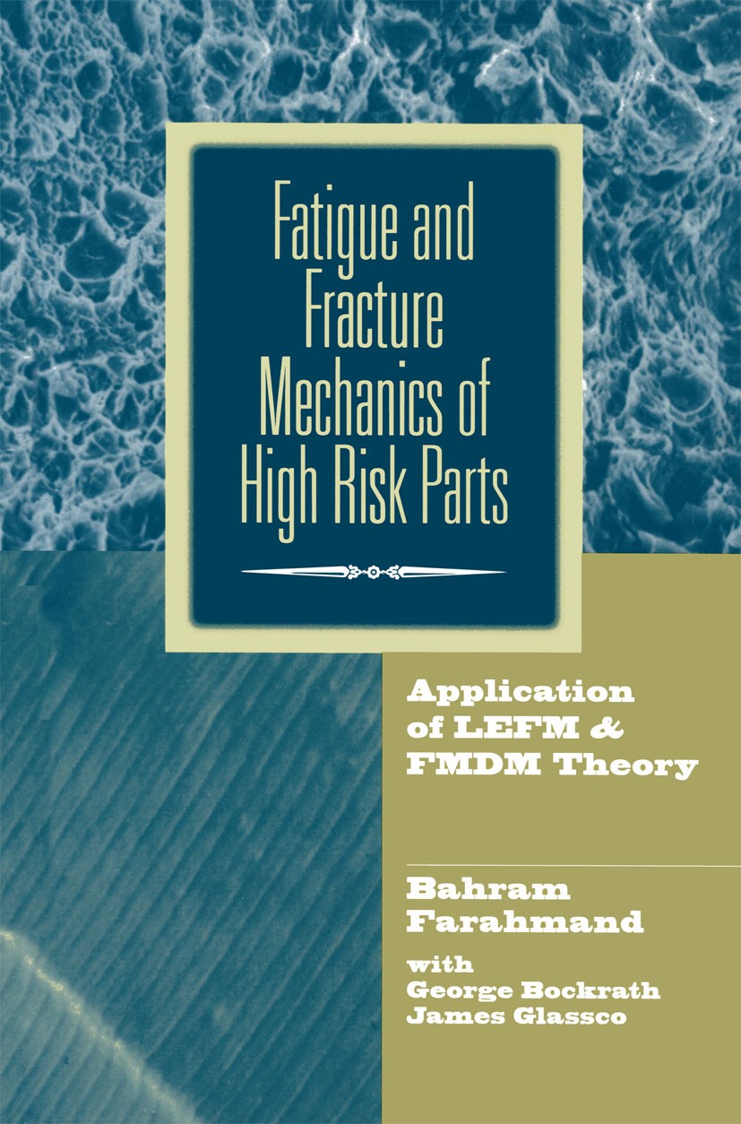 Titlebook: Fatigue and Fracture Mechanics of High Risk Parts; Application of LEFM Bahram Farahmand,George Bockrath,James Glassco Book 1997 Springer S Titlebook: Fatigue and Fracture Mechanics of High Risk Parts; Application of LEFM Bahram Farahmand,George Bockrath,James Glassco Book 1997 Springer S