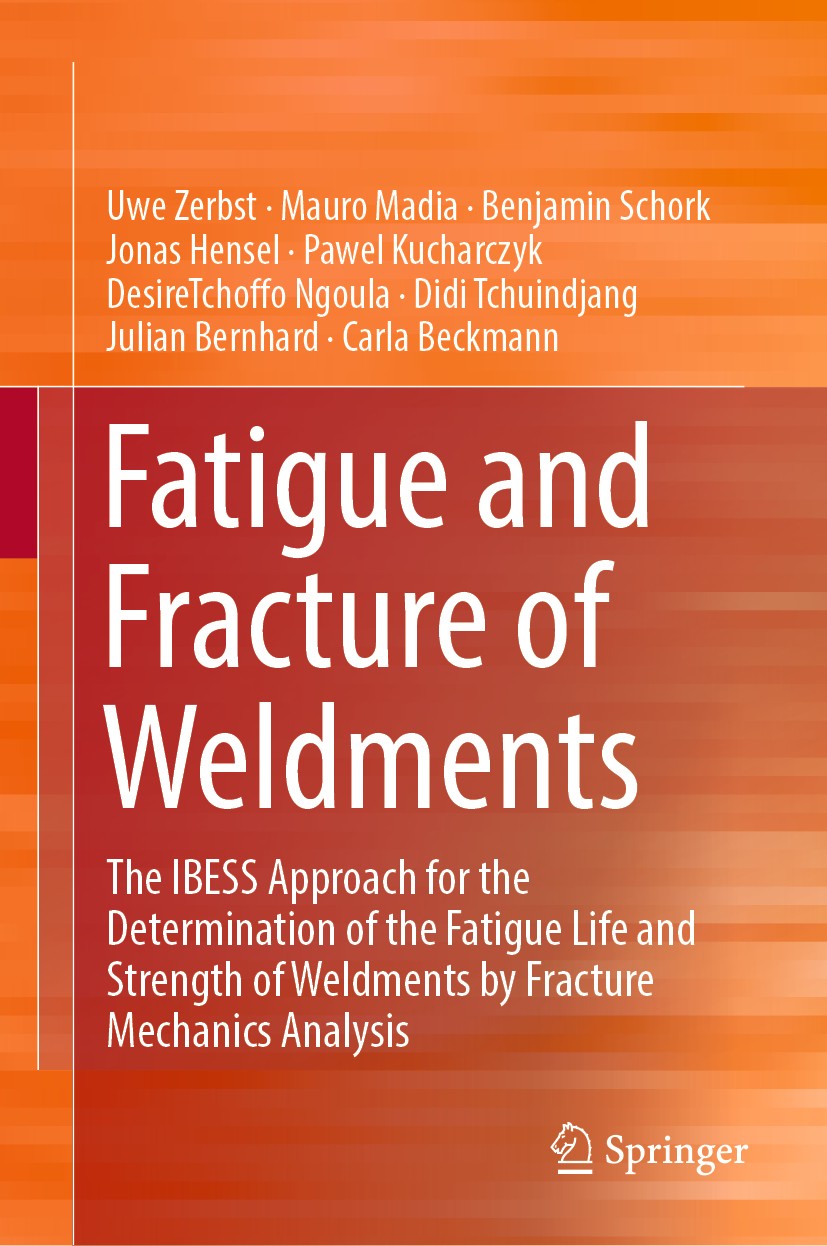 Titlebook: Fatigue and Fracture of Weldments; The IBESS Approach f Uwe Zerbst,Mauro Madia,Carla Beckmann Book 2019 Springer Nature Switzerland AG 2019 Titlebook: Fatigue and Fracture of Weldments; The IBESS Approach f Uwe Zerbst,Mauro Madia,Carla Beckmann Book 2019 Springer Nature Switzerland AG 2019