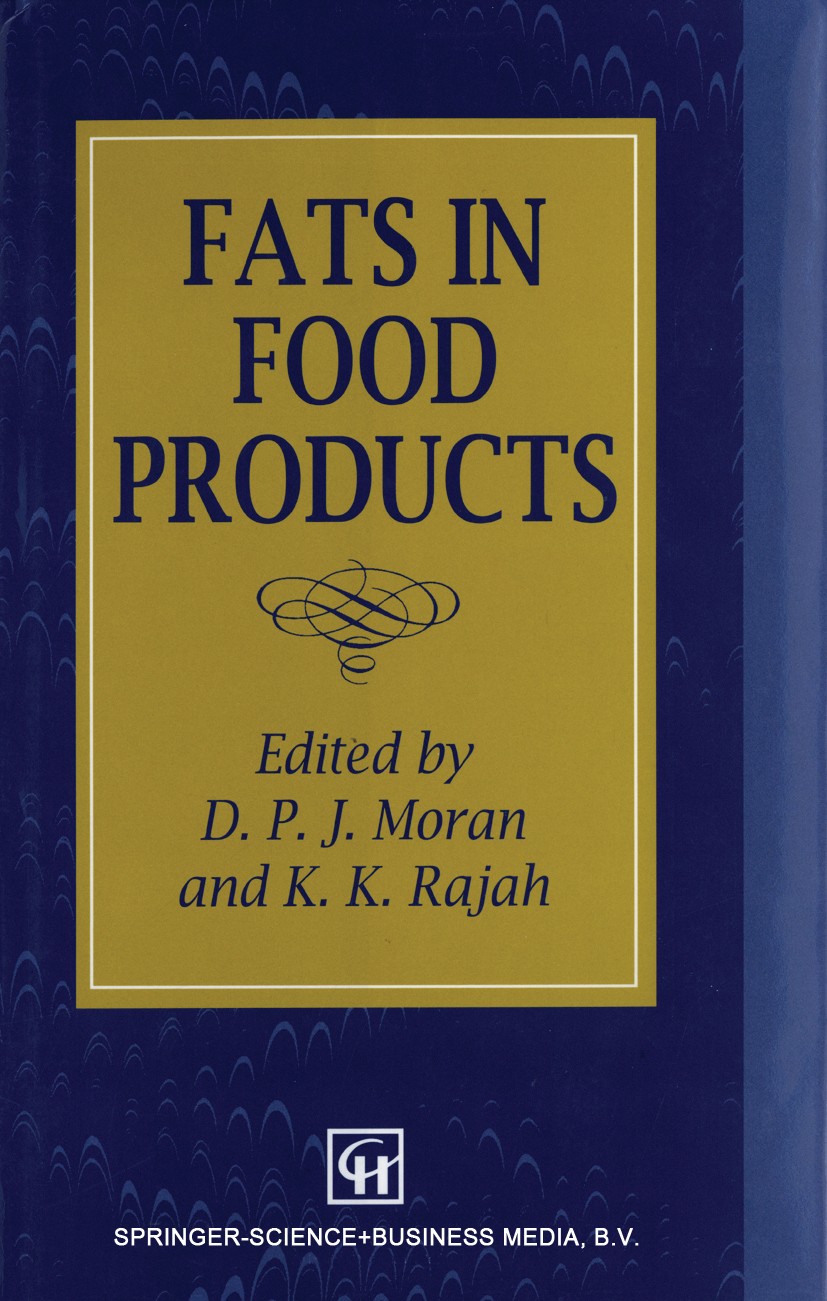 Titlebook: Fats in Food Products; D. P. J. Moran,K. K. Rajah Book 1994 Chapman & Hall 1994 butter.chemistry.fat.fats.food.processing Titlebook: Fats in Food Products; D. P. J. Moran,K. K. Rajah Book 1994 Chapman & Hall 1994 butter.chemistry.fat.fats.food.processing