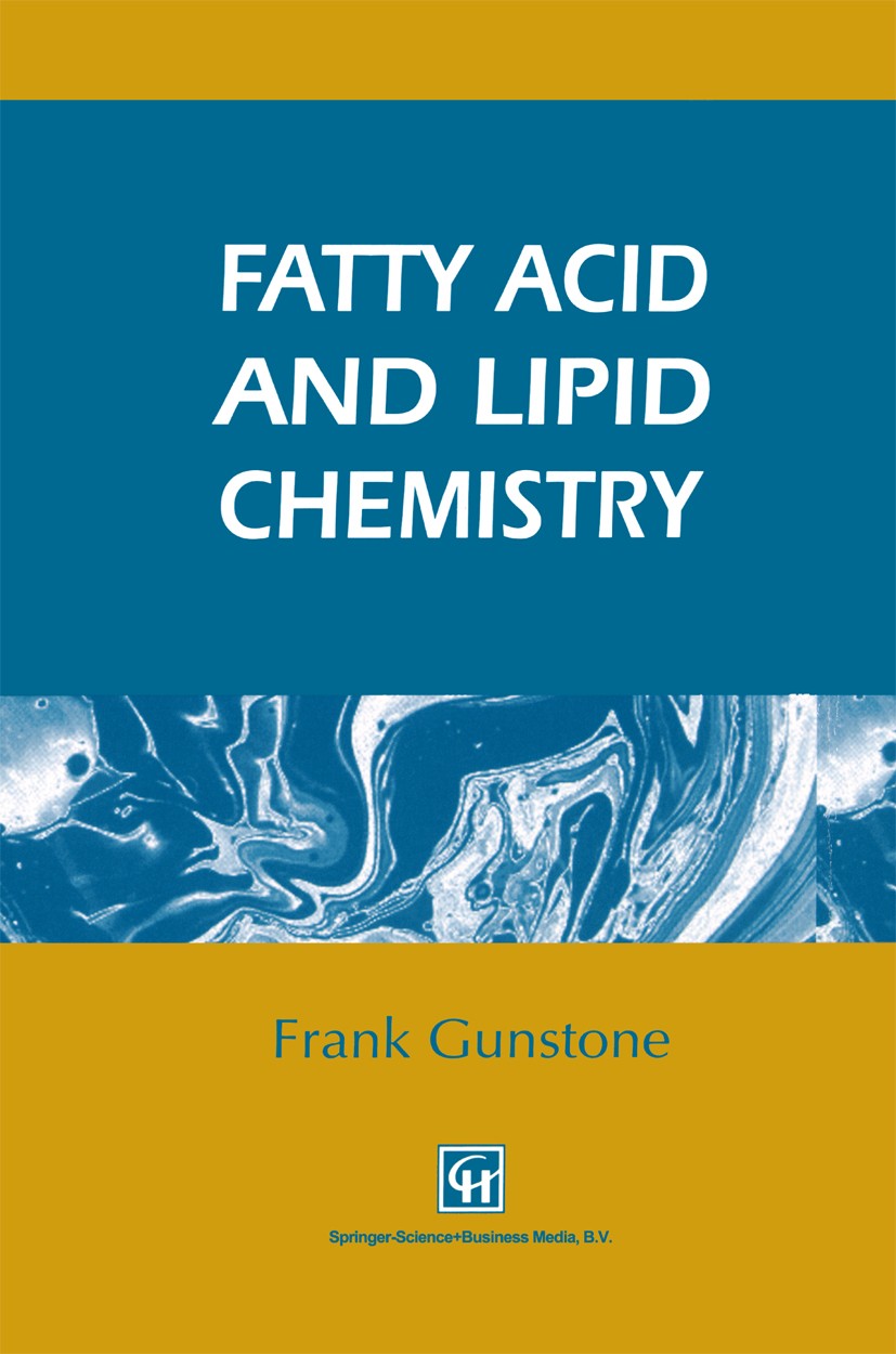 Titlebook: Fatty Acid and Lipid Chemistry; F. D. Gunstone Book 1996 Springer Science+Business Media Dordrecht 1996 biochemistry.chemistry.food.food i Titlebook: Fatty Acid and Lipid Chemistry; F. D. Gunstone Book 1996 Springer Science+Business Media Dordrecht 1996 biochemistry.chemistry.food.food i