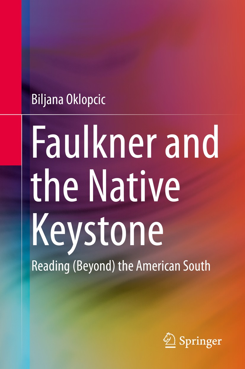 Titlebook: Faulkner and the Native Keystone; Reading (Beyond) the Biljana Oklopcic Book 2014 Springer-Verlag Berlin Heidelberg 2014 Bakhtinian reading Titlebook: Faulkner and the Native Keystone; Reading (Beyond) the Biljana Oklopcic Book 2014 Springer-Verlag Berlin Heidelberg 2014 Bakhtinian reading