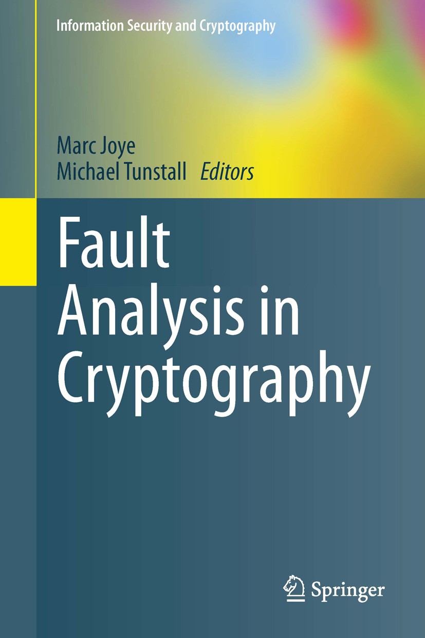 Titlebook: Fault Analysis in Cryptography; Marc Joye,Michael Tunstall Book 2012 Springer-Verlag Berlin Heidelberg 2012 AES.DES.RSA.block ciphers.coun Titlebook: Fault Analysis in Cryptography; Marc Joye,Michael Tunstall Book 2012 Springer-Verlag Berlin Heidelberg 2012 AES.DES.RSA.block ciphers.coun