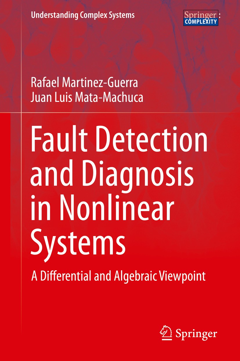 Titlebook: Fault Detection and Diagnosis in Nonlinear Systems; A Differential and A Rafael Martinez-Guerra,Juan Luis Mata-Machuca Book 2014 Springer I Titlebook: Fault Detection and Diagnosis in Nonlinear Systems; A Differential and A Rafael Martinez-Guerra,Juan Luis Mata-Machuca Book 2014 Springer I