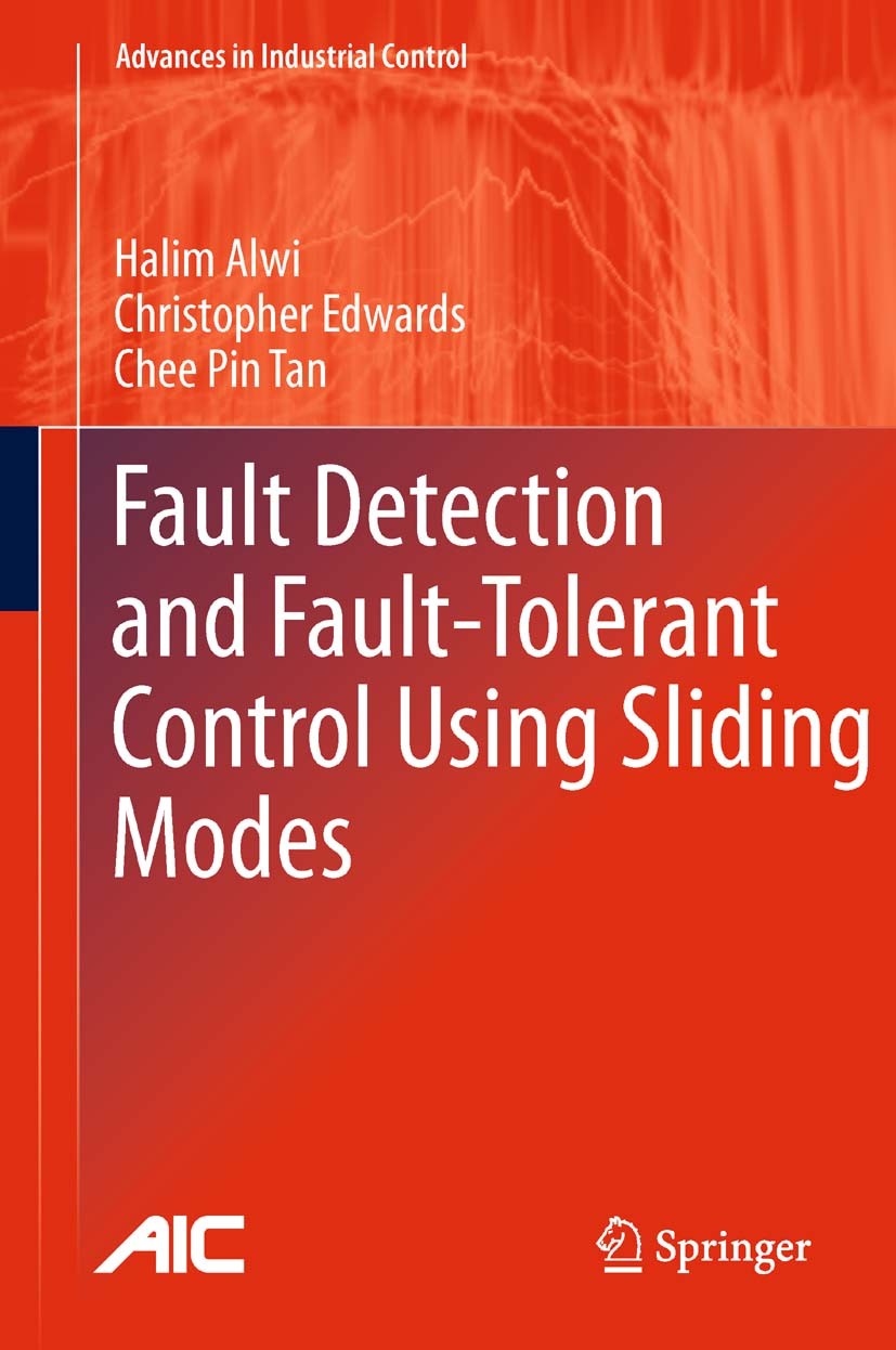 Titlebook: Fault Detection and Fault-Tolerant Control Using Sliding Modes; Halim Alwi,Christopher Edwards,Chee Pin Tan Book 2011 Springer-Verlag Lond Titlebook: Fault Detection and Fault-Tolerant Control Using Sliding Modes; Halim Alwi,Christopher Edwards,Chee Pin Tan Book 2011 Springer-Verlag Lond