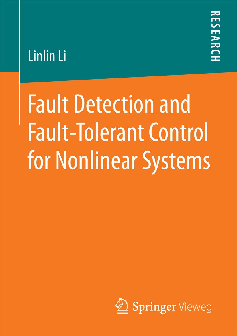 Titlebook: Fault Detection and Fault-Tolerant Control for Nonlinear Systems; Linlin Li Book 2016 Springer Fachmedien Wiesbaden 2016 Process Monitorin Titlebook: Fault Detection and Fault-Tolerant Control for Nonlinear Systems; Linlin Li Book 2016 Springer Fachmedien Wiesbaden 2016 Process Monitorin