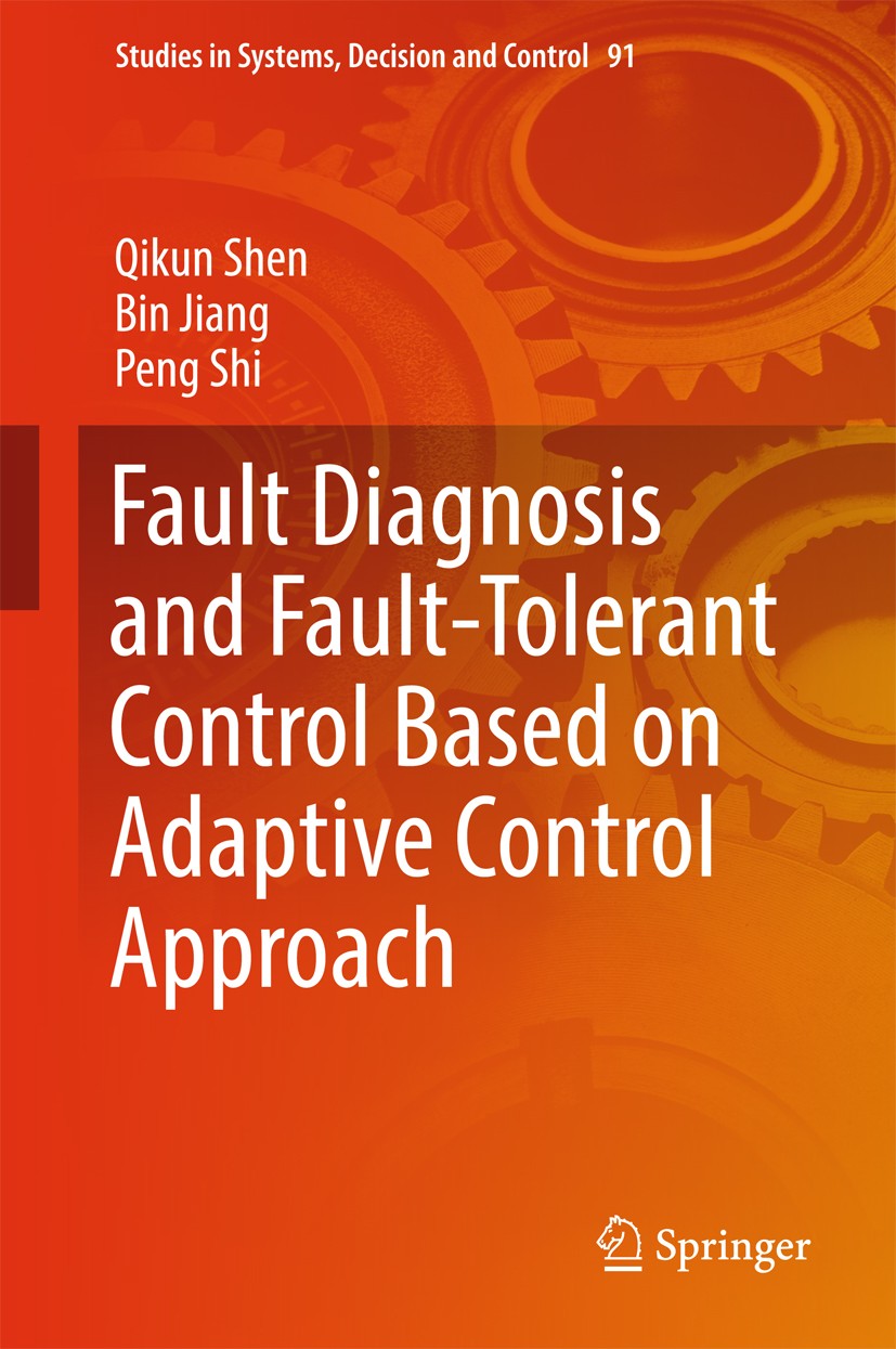 Titlebook: Fault Diagnosis and Fault-Tolerant Control Based on Adaptive Control Approach; Qikun Shen,Bin Jiang,Peng Shi Book 2017 Springer Internatio Titlebook: Fault Diagnosis and Fault-Tolerant Control Based on Adaptive Control Approach; Qikun Shen,Bin Jiang,Peng Shi Book 2017 Springer Internatio