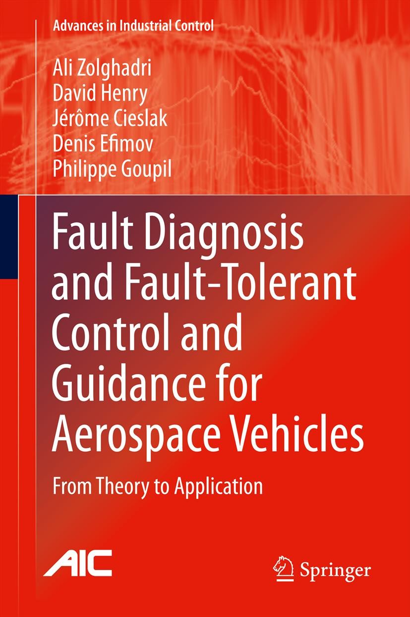 Titlebook: Fault Diagnosis and Fault-Tolerant Control and Guidance for Aerospace Vehicles; From Theory to Appli Ali Zolghadri,David Henry,Philippe Gou Titlebook: Fault Diagnosis and Fault-Tolerant Control and Guidance for Aerospace Vehicles; From Theory to Appli Ali Zolghadri,David Henry,Philippe Gou