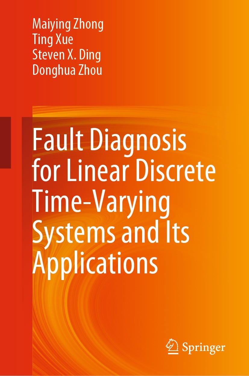 Titlebook: Fault Diagnosis for Linear Discrete Time-Varying Systems and Its Applications; Maiying Zhong,Ting Xue,Donghua Zhou Book 2023 The Editor(s) Titlebook: Fault Diagnosis for Linear Discrete Time-Varying Systems and Its Applications; Maiying Zhong,Ting Xue,Donghua Zhou Book 2023 The Editor(s)