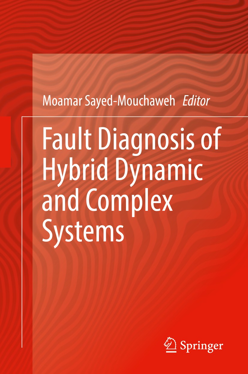 Titlebook: Fault Diagnosis of Hybrid Dynamic and Complex Systems; Moamar Sayed-Mouchaweh Book 2018 Springer International Publishing AG, part of Spri Titlebook: Fault Diagnosis of Hybrid Dynamic and Complex Systems; Moamar Sayed-Mouchaweh Book 2018 Springer International Publishing AG, part of Spri