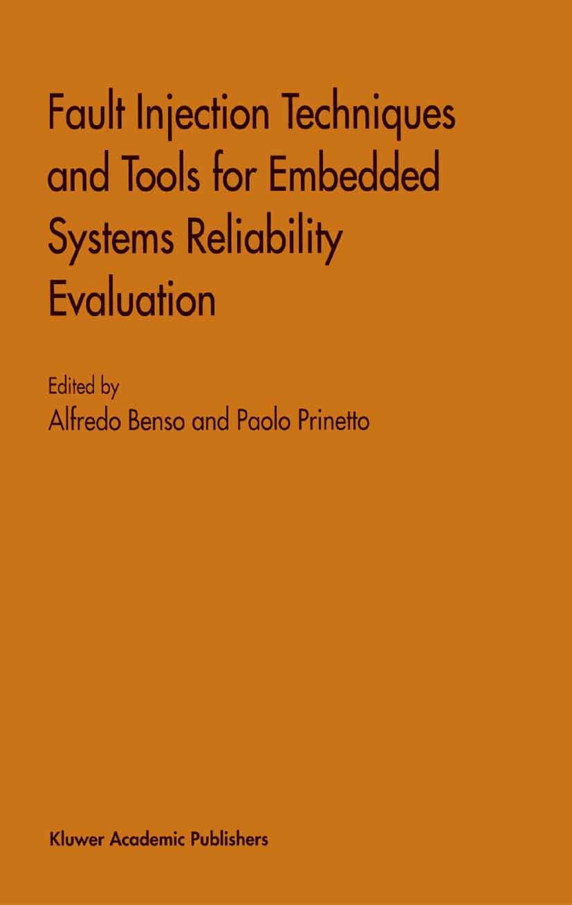 Titlebook: Fault Injection Techniques and Tools for Embedded Systems Reliability Evaluation; Alfredo Benso,Paolo Prinetto Book 2003 Springer Science+ Titlebook: Fault Injection Techniques and Tools for Embedded Systems Reliability Evaluation; Alfredo Benso,Paolo Prinetto Book 2003 Springer Science+