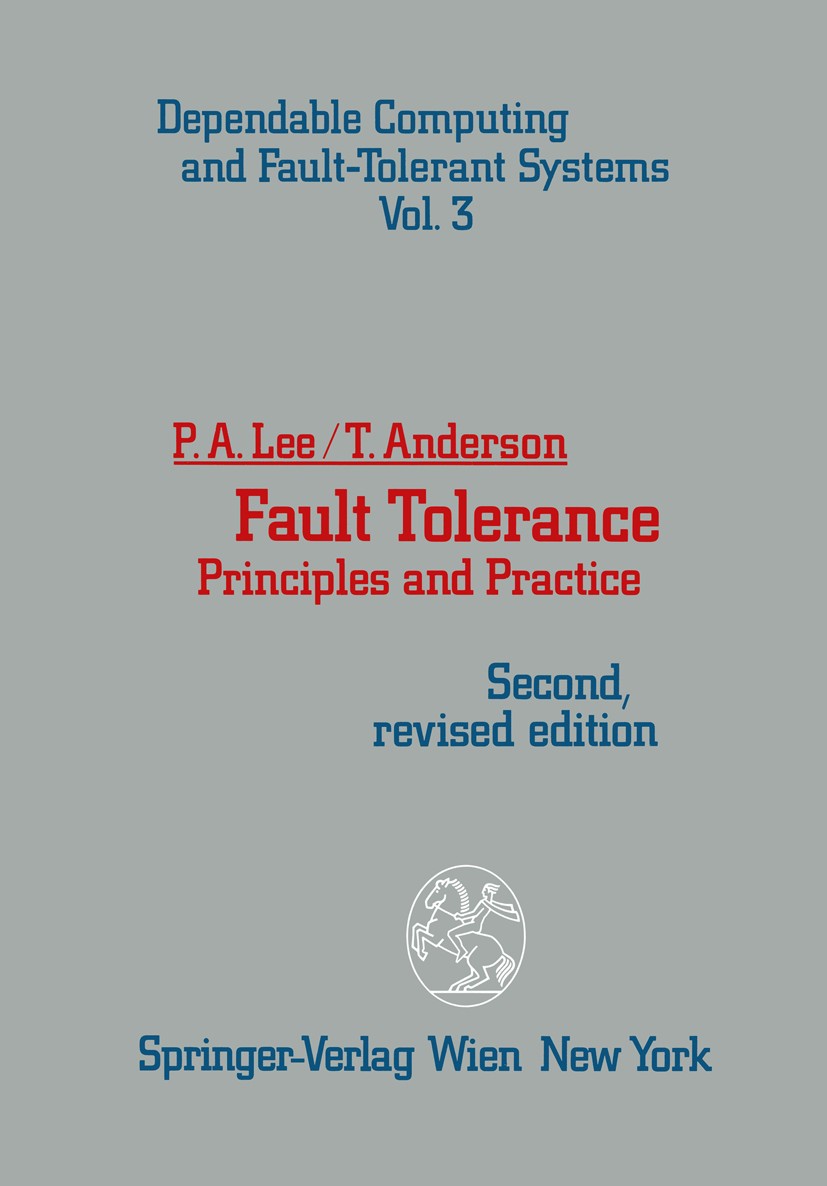 Titlebook: Fault Tolerance; Principles and Pract Peter Alan Lee,Thomas Anderson Textbook 1990Latest edition Springer-Verlag/Wien 1990 Hardware.Protect Titlebook: Fault Tolerance; Principles and Pract Peter Alan Lee,Thomas Anderson Textbook 1990Latest edition Springer-Verlag/Wien 1990 Hardware.Protect