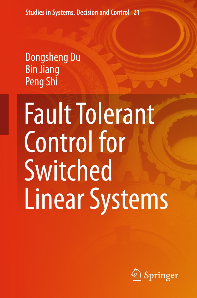 Titlebook: Fault Tolerant Control for Switched Linear Systems; Dongsheng Du,Bin Jiang,Peng Shi Book 2015 The Editor(s) (if applicable) and The Author Titlebook: Fault Tolerant Control for Switched Linear Systems; Dongsheng Du,Bin Jiang,Peng Shi Book 2015 The Editor(s) (if applicable) and The Author