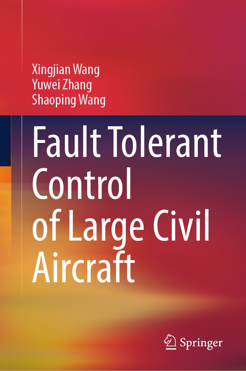 Titlebook: Fault Tolerant Control of Large Civil Aircraft; Xingjian Wang,Yuwei Zhang,Shaoping Wang Book 2024 The Editor(s) (if applicable) and The Au Titlebook: Fault Tolerant Control of Large Civil Aircraft; Xingjian Wang,Yuwei Zhang,Shaoping Wang Book 2024 The Editor(s) (if applicable) and The Au