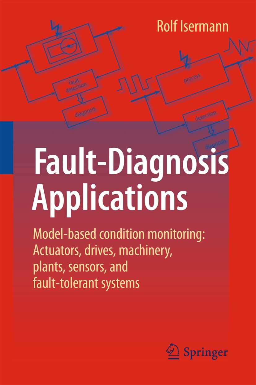 Titlebook: Fault-Diagnosis Applications; Model-Based Conditio Rolf Isermann Book 2011 Springer-Verlag Berlin Heidelberg 2011 quality control, reliabil Titlebook: Fault-Diagnosis Applications; Model-Based Conditio Rolf Isermann Book 2011 Springer-Verlag Berlin Heidelberg 2011 quality control, reliabil