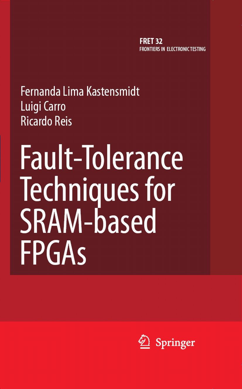 Titlebook: Fault-Tolerance Techniques for SRAM-Based FPGAs; Fernanda Lima Kastensmidt,Luigi Carro,Ricardo Reis Book 2006 Springer-Verlag US 2006 Digi Titlebook: Fault-Tolerance Techniques for SRAM-Based FPGAs; Fernanda Lima Kastensmidt,Luigi Carro,Ricardo Reis Book 2006 Springer-Verlag US 2006 Digi