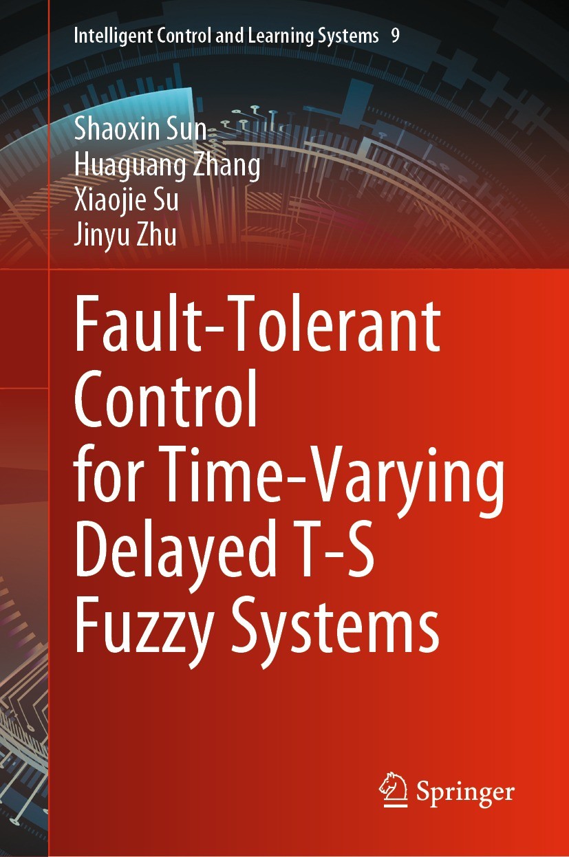 Titlebook: Fault-Tolerant Control for Time-Varying Delayed T-S Fuzzy Systems; Shaoxin Sun,Huaguang Zhang,Jinyu Zhu Book 2023 The Editor(s) (if applic Titlebook: Fault-Tolerant Control for Time-Varying Delayed T-S Fuzzy Systems; Shaoxin Sun,Huaguang Zhang,Jinyu Zhu Book 2023 The Editor(s) (if applic