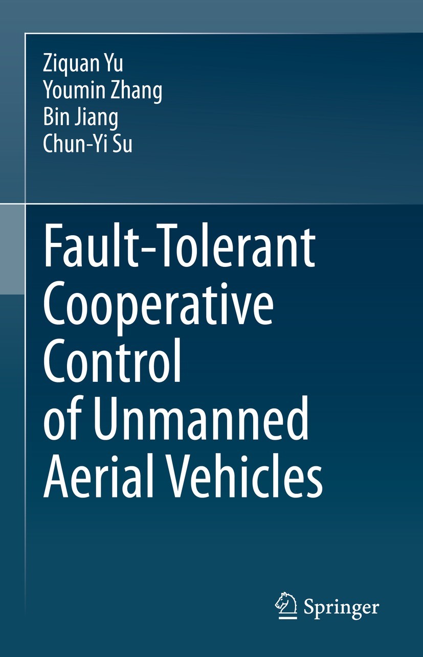 Titlebook: Fault-Tolerant Cooperative Control of Unmanned Aerial Vehicles; Ziquan Yu,Youmin Zhang,Chun-Yi Su Book 2024 The Editor(s) (if applicable) Titlebook: Fault-Tolerant Cooperative Control of Unmanned Aerial Vehicles; Ziquan Yu,Youmin Zhang,Chun-Yi Su Book 2024 The Editor(s) (if applicable)