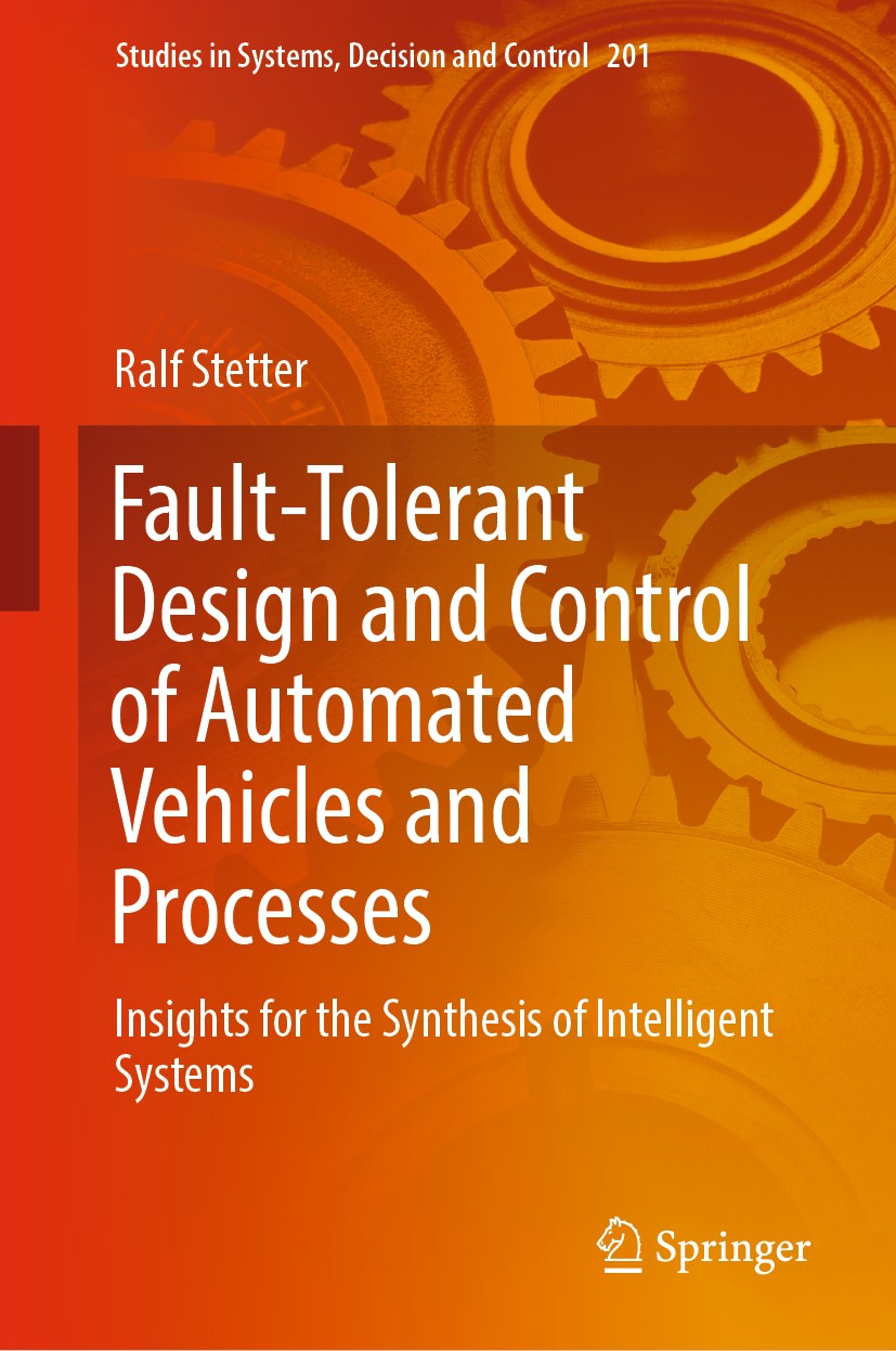 Titlebook: Fault-Tolerant Design and Control of Automated Vehicles and Processes; Insights for the Syn Ralf Stetter Book 2020 Springer Nature Switzerl Titlebook: Fault-Tolerant Design and Control of Automated Vehicles and Processes; Insights for the Syn Ralf Stetter Book 2020 Springer Nature Switzerl