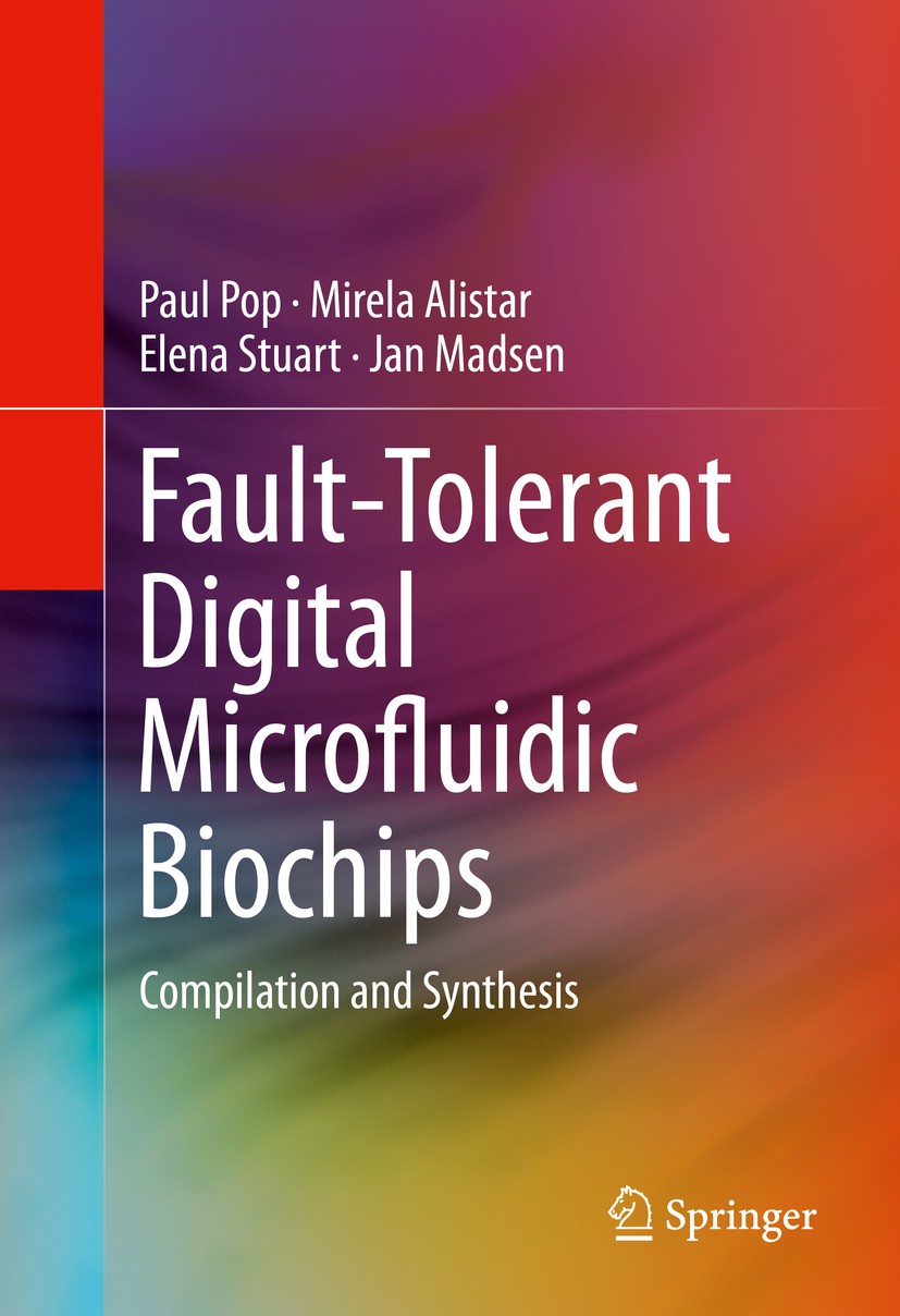 Titlebook: Fault-Tolerant Digital Microfluidic Biochips; Compilation and Synt Paul Pop,Mirela Alistar,Jan Madsen Book 2016 Springer International Publ Titlebook: Fault-Tolerant Digital Microfluidic Biochips; Compilation and Synt Paul Pop,Mirela Alistar,Jan Madsen Book 2016 Springer International Publ
