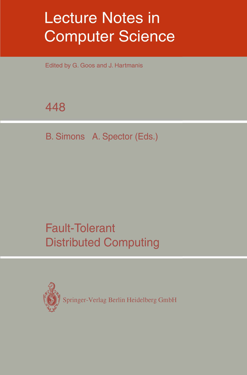 Titlebook: Fault-Tolerant Distributed Computing; Barbara Simons,Alfred Spector Conference proceedings 1990 Springer-Verlag New York 1990 Routing.algo Titlebook: Fault-Tolerant Distributed Computing; Barbara Simons,Alfred Spector Conference proceedings 1990 Springer-Verlag New York 1990 Routing.algo