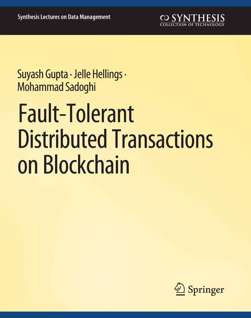 Titlebook: Fault-Tolerant Distributed Transactions on Blockchain; Suyash Gupta,Jelle Hellings,Mohammad Sadoghi Book 2021 Springer Nature Switzerland Titlebook: Fault-Tolerant Distributed Transactions on Blockchain; Suyash Gupta,Jelle Hellings,Mohammad Sadoghi Book 2021 Springer Nature Switzerland
