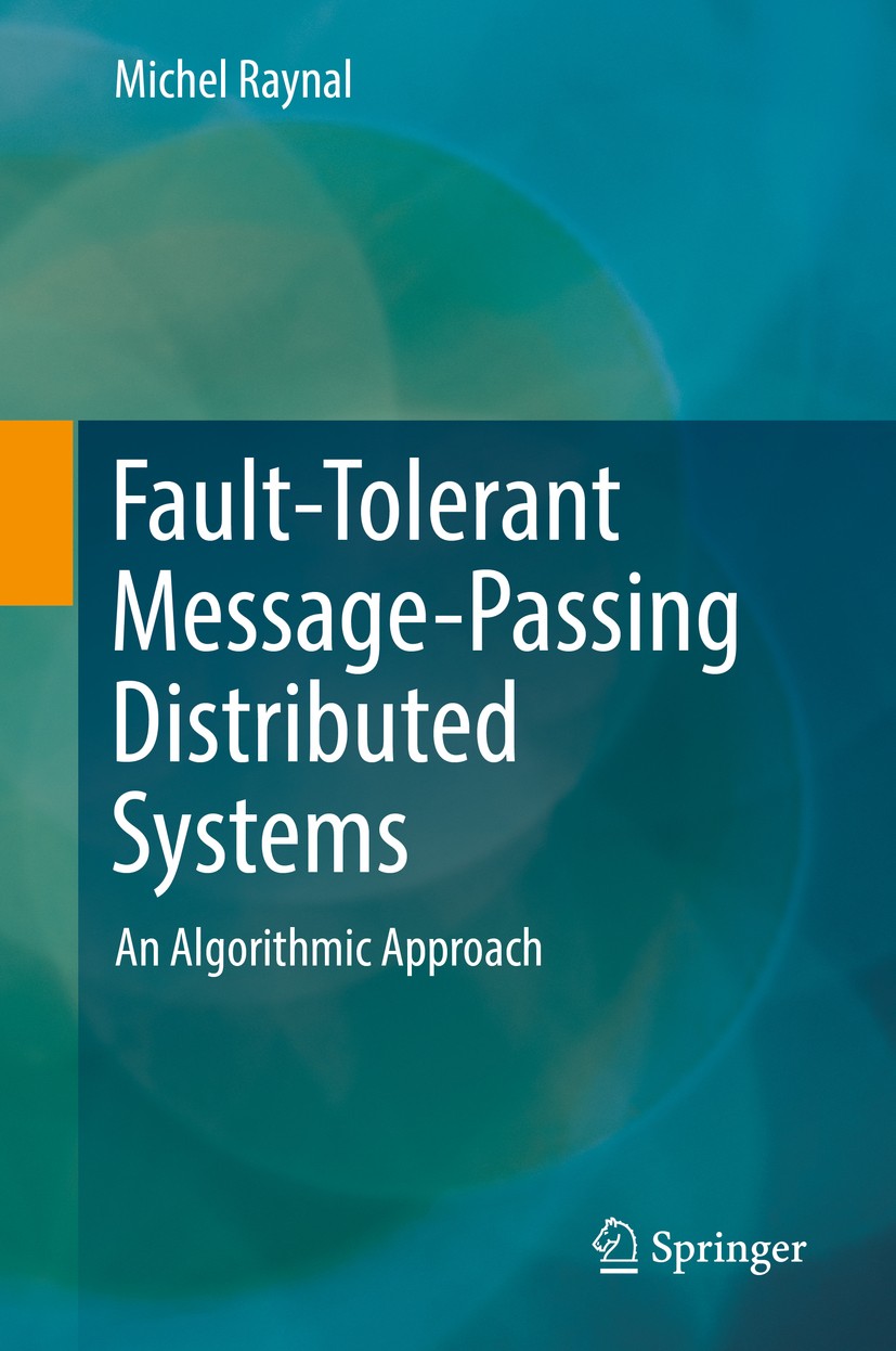 Titlebook: Fault-Tolerant Message-Passing Distributed Systems; An Algorithmic Appro Michel Raynal Textbook 2018 Springer Nature Switzerland AG 2018 Di Titlebook: Fault-Tolerant Message-Passing Distributed Systems; An Algorithmic Appro Michel Raynal Textbook 2018 Springer Nature Switzerland AG 2018 Di