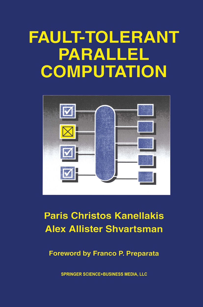 Titlebook: Fault-Tolerant Parallel Computation; Paris Christos Kanellakis,Alex Allister Shvartsman Book 1997 Springer-Verlag US 1997 Approximation.al Titlebook: Fault-Tolerant Parallel Computation; Paris Christos Kanellakis,Alex Allister Shvartsman Book 1997 Springer-Verlag US 1997 Approximation.al