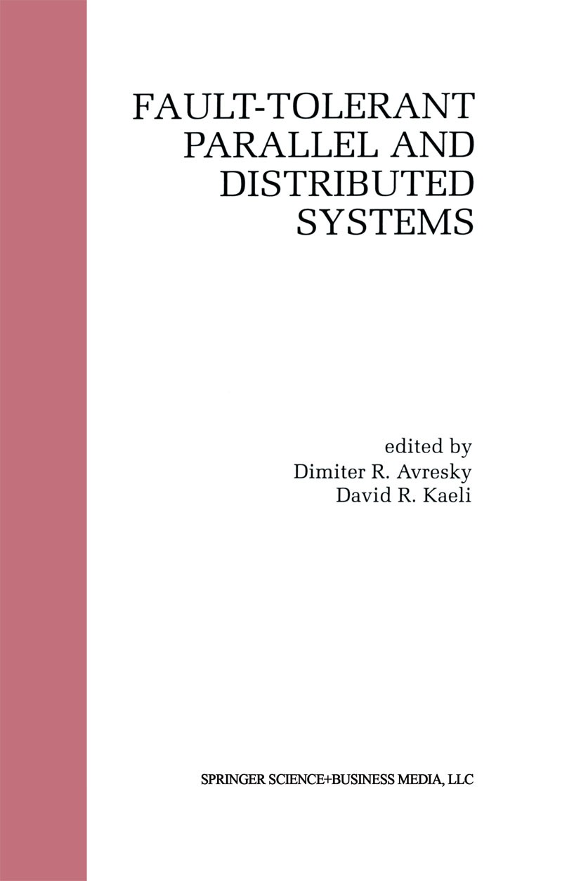 Titlebook: Fault-Tolerant Parallel and Distributed Systems; Dimiter R. Avresky,David R. Kaeli Book 1998 Springer Science+Business Media New York 1998 Titlebook: Fault-Tolerant Parallel and Distributed Systems; Dimiter R. Avresky,David R. Kaeli Book 1998 Springer Science+Business Media New York 1998