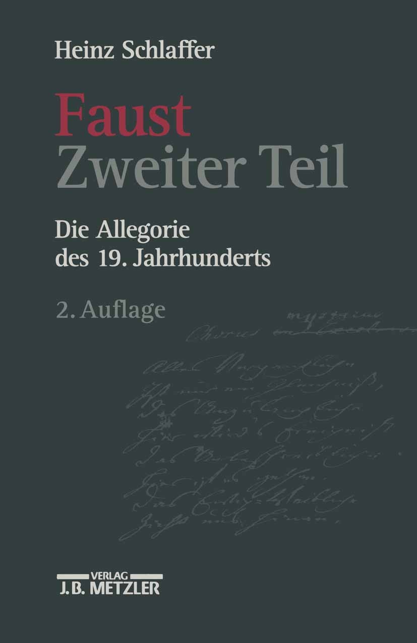 Titlebook: Faust Zweiter Teil; Die Allegorie des 19 Heinz Schlaffer Book 19982nd edition Springer-Verlag Berlin Heidelberg 1998 19. Jahrhundert.Allego Titlebook: Faust Zweiter Teil; Die Allegorie des 19 Heinz Schlaffer Book 19982nd edition Springer-Verlag Berlin Heidelberg 1998 19. Jahrhundert.Allego
