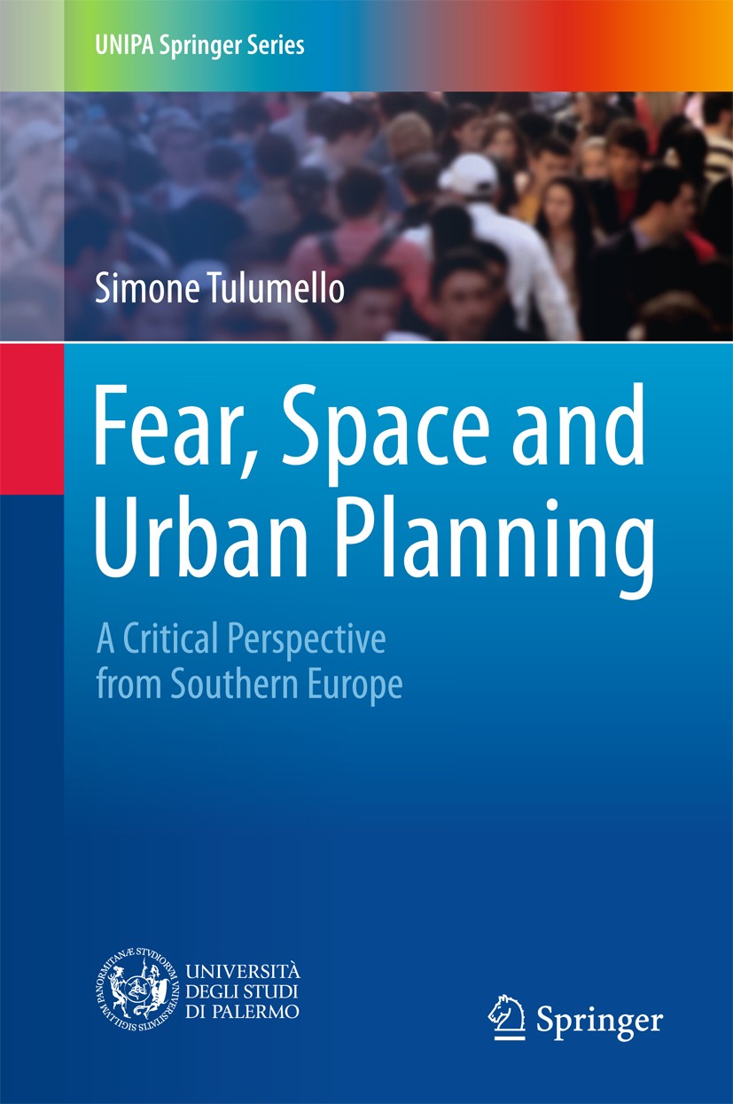Titlebook: Fear, Space and Urban Planning; A Critical Perspecti Simone Tulumello Book 2017 Springer International Publishing Switzerland 2017 Urban Ge Titlebook: Fear, Space and Urban Planning; A Critical Perspecti Simone Tulumello Book 2017 Springer International Publishing Switzerland 2017 Urban Ge