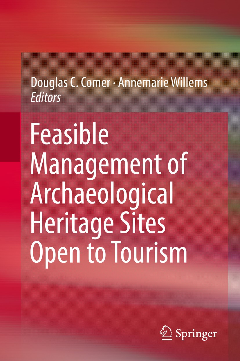 Titlebook: Feasible Management of Archaeological Heritage Sites Open to Tourism; Douglas C. Comer,Annemarie Willems Book 2019 The Author(s) 2019 sust Titlebook: Feasible Management of Archaeological Heritage Sites Open to Tourism; Douglas C. Comer,Annemarie Willems Book 2019 The Author(s) 2019 sust