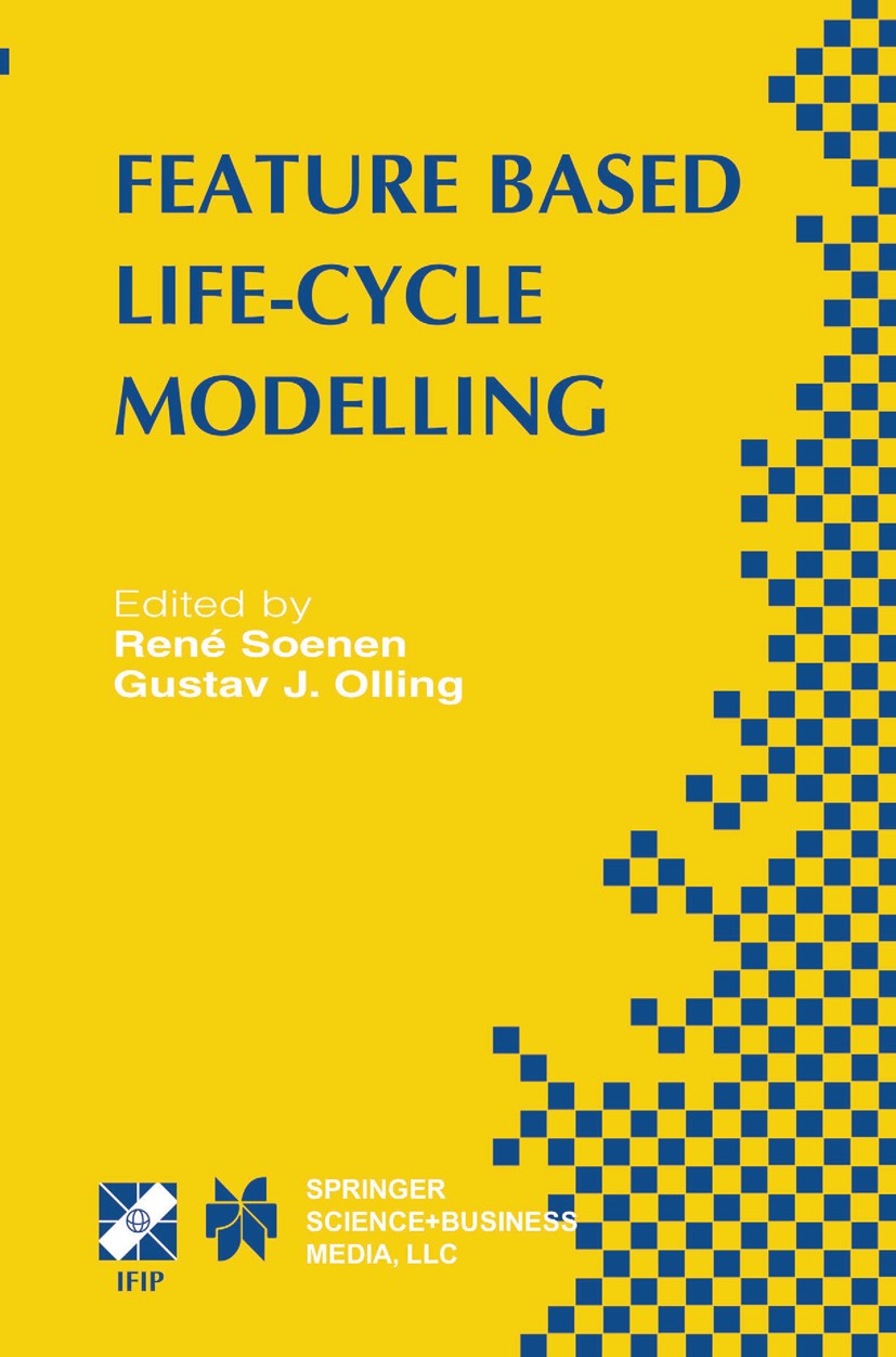 Titlebook: Feature Based Product Life-Cycle Modelling; IFIP TC5 / WG5.2 & W René Soenen,Gustav J. Olling Book 2003 IFIP International Federation for I Titlebook: Feature Based Product Life-Cycle Modelling; IFIP TC5 / WG5.2 & W René Soenen,Gustav J. Olling Book 2003 IFIP International Federation for I