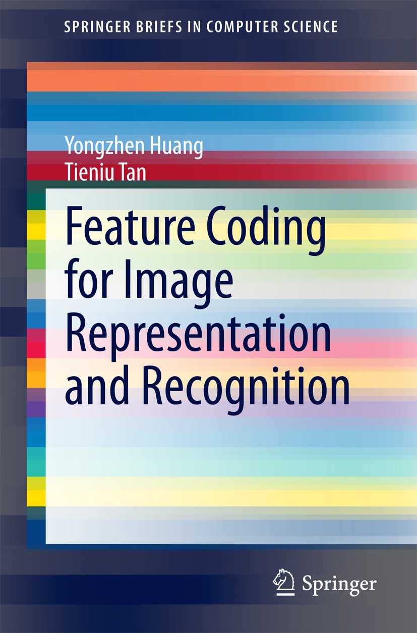 Titlebook: Feature Coding for Image Representation and Recognition; Yongzhen Huang,Tieniu Tan Book 2014 The Editor(s) (if applicable) and The Author( Titlebook: Feature Coding for Image Representation and Recognition; Yongzhen Huang,Tieniu Tan Book 2014 The Editor(s) (if applicable) and The Author(