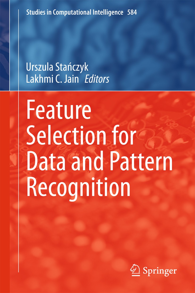 Titlebook: Feature Selection for Data and Pattern Recognition; Urszula Stańczyk,Lakhmi C. Jain Book 2015 Springer-Verlag Berlin Heidelberg 2015 Compu Titlebook: Feature Selection for Data and Pattern Recognition; Urszula Stańczyk,Lakhmi C. Jain Book 2015 Springer-Verlag Berlin Heidelberg 2015 Compu